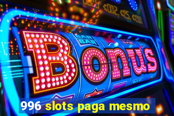 996 slots paga mesmo